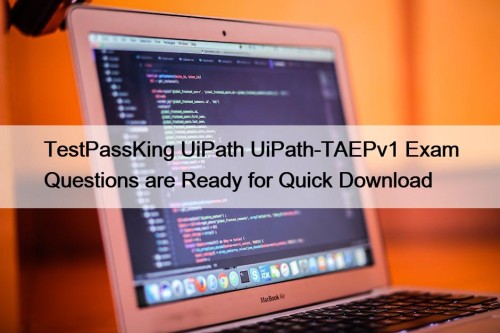 TestPassKing UiPath UiPath-TAEPv1 Exam Questions are Ready for ...