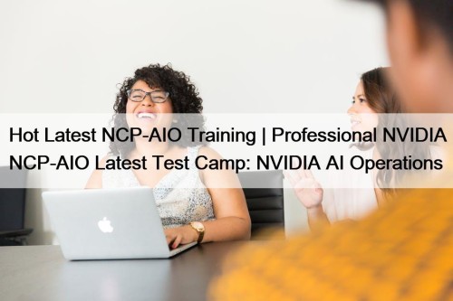 Hot Latest NCP-AIO Training | Professional NVIDIA NCP-AIO ...